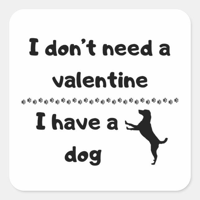 I don't need a valentine I have a dog Square Sticker (Front)