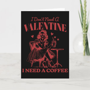 I Don't Need A Valentine I Need A Coffee Vintage V Card