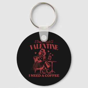 I Don't Need A Valentine I Need A Coffee Vintage V Key Ring