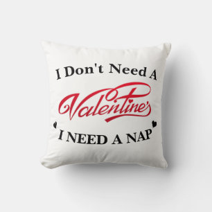 I Don't Need A Valentine I Need A Nap  Cushion