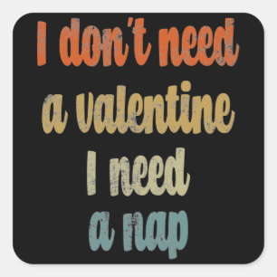 I Don't Need A Valentine I Need A Nap Funny quote Square Sticker