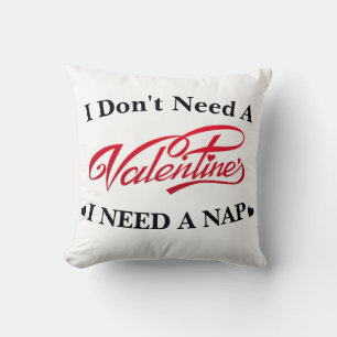 I Don't Need A Valentine I Need A Nap funny saying Cushion