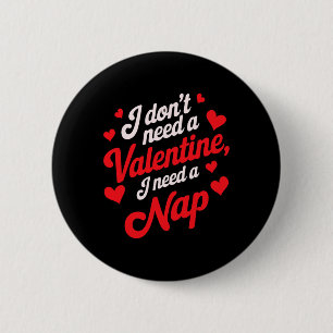 I Don't Need A Valentine I Need A Nap Funny Single 6 Cm Round Badge