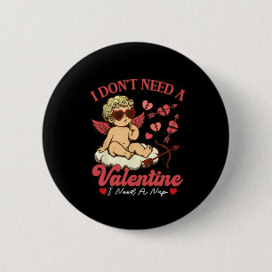 I Don't Need A Valentine I Need A Nap Funny Valent 6 Cm Round Badge