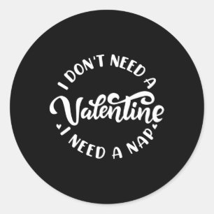 I Don't Need A Valentine I Need A Nap Funny Valent Classic Round Sticker