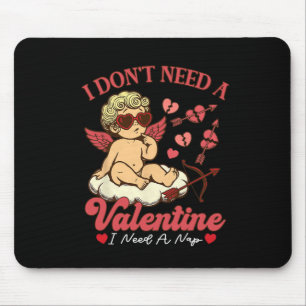 I Don't Need A Valentine I Need A Nap Funny Valent Mouse Mat