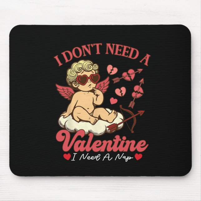 I Don't Need A Valentine I Need A Nap Funny Valent Mouse Mat (Front)