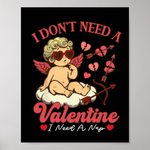 I Don't Need A Valentine I Need A Nap Funny Valent Poster