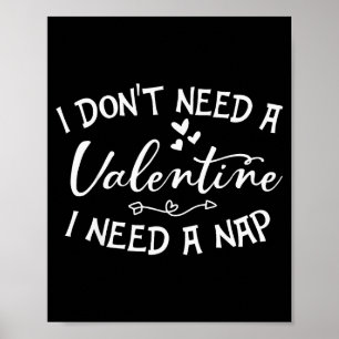I Dont Need A Valentine I Need A Nap Funny Valenti Poster