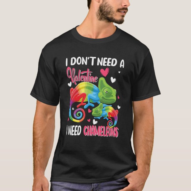 I Don't Need A Valentine I Need Chameleons Animal  T-Shirt (Front)