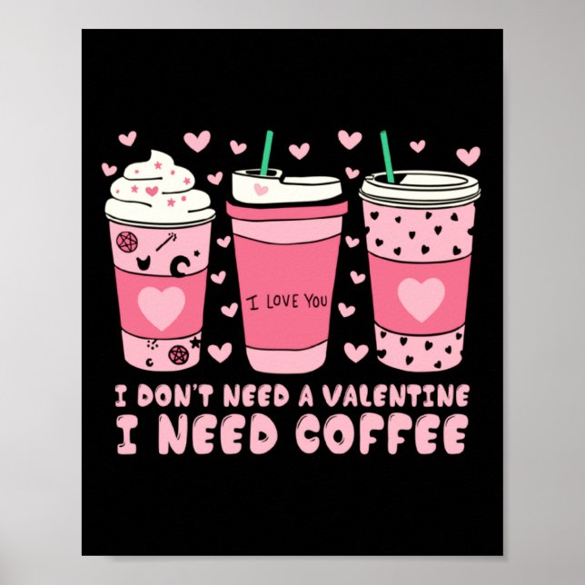 I Dont Need A Valentine I Need Coffee Anti Valent  Poster (Front)