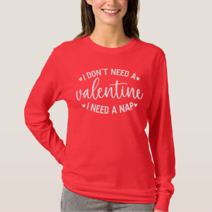 I Don't Need a Valentine's Day, I NEED A NAP T-Shirt