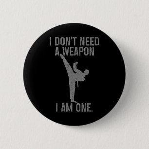 I Don't Need A Weapon Am One Karate Jiu Jitsu Kung 6 Cm Round Badge