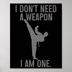I Don't Need A Weapon Am One Karate Jiu Jitsu Kung Poster