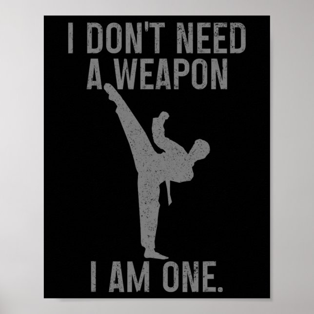I Don't Need A Weapon Am One Karate Jiu Jitsu Kung Poster (Front)