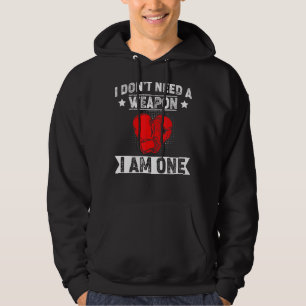 I Don't Need A Weapon Boxing Boxer Hoodie