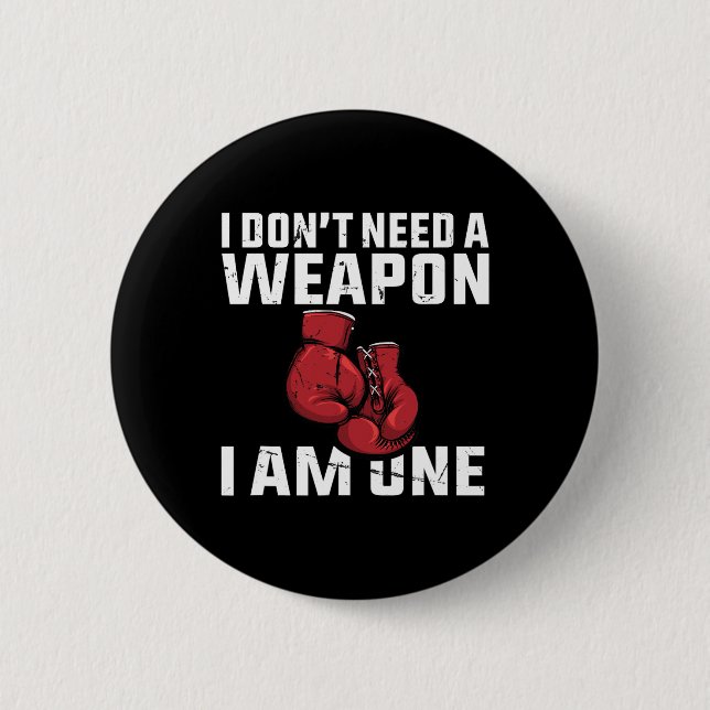 I Don't Need A Weapon Boxing Gloves Boxer  6 Cm Round Badge (Front)