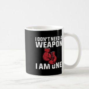 I Don't Need A Weapon Boxing Gloves Boxer Coffee Mug