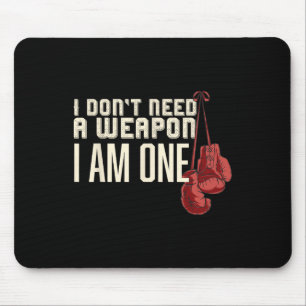 I Don't Need A Weapon Boxing Gloves Boxer Gift For Mouse Mat