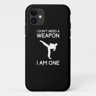 I Dont Need a Weapon iPhone 11 Case