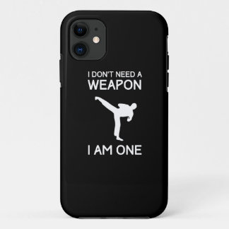 I Dont Need a Weapon iPhone 11 Case