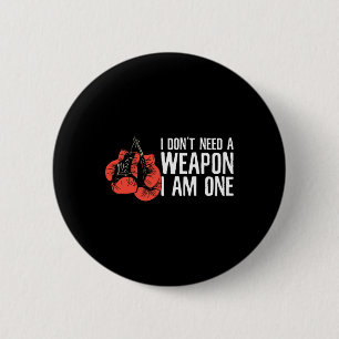 I Don't Need A Weapon I Am One Boxer Boxing 6 Cm Round Badge