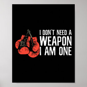 I Don't Need A Weapon I Am One Boxer Boxing Poster