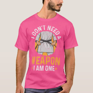 I Don'T Need A Weapon - I Am One Design For A Kara T-Shirt
