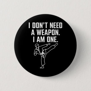 I Don't Need A Weapon I Am One - Funny Karate 1 6 Cm Round Badge