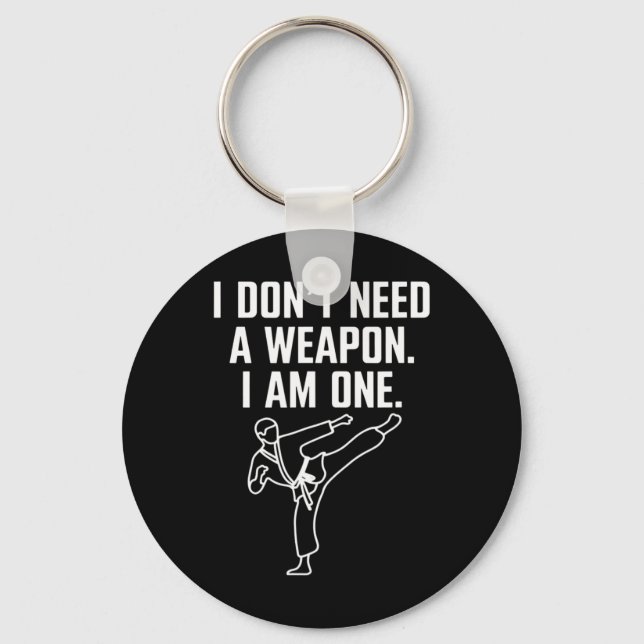 I Don't Need A Weapon I Am One - Funny Karate 1  Key Ring (Front)