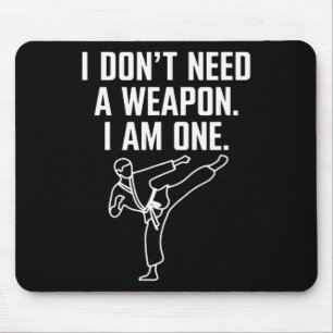 I Don't Need A Weapon I Am One - Funny Karate 1 Mouse Mat