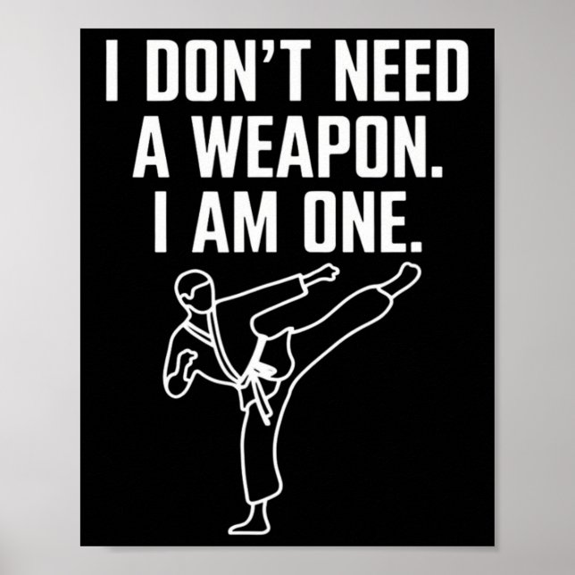 I Don't Need A Weapon I Am One - Funny Karate 1  Poster (Front)