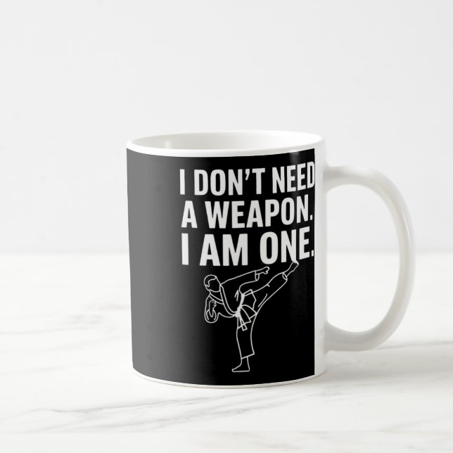 I Don't Need A Weapon I Am One - Funny Karate 2  Coffee Mug (Right)