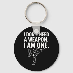 I Don't Need A Weapon I Am One - Funny Karate 2 Key Ring