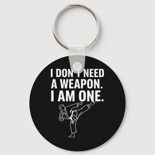 I Don't Need A Weapon I Am One - Funny Karate 2  Key Ring (Front)