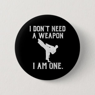 I Don't Need A Weapon I Am One - Funny Karate 6 Cm Round Badge