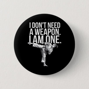 I Don't Need A Weapon I Am One - Funny Karate 6 Cm Round Badge