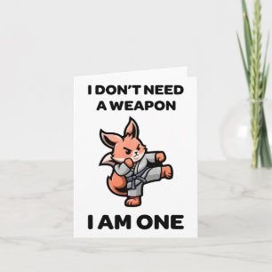 I Don't Need A Weapon I Am One Funny Karate Cute F Card