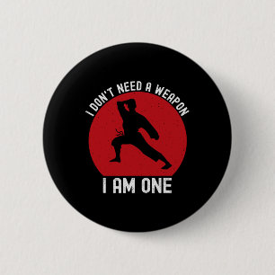 I Don't Need A Weapon I Am One Funny Karate Fighti 6 Cm Round Badge