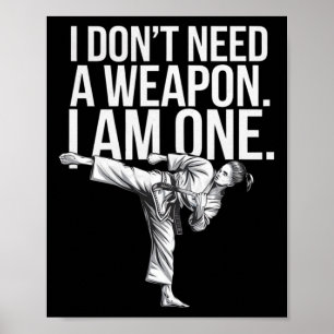 I Don't Need A Weapon I Am One - Funny Karate Poster