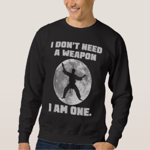 I Don't Need A Weapon I Am One Karate Boys Girls Sweatshirt