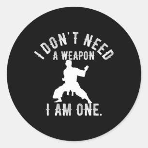 I Don't Need A Weapon I Am One Karate Gym Karate V Classic Round Sticker