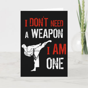 I Dont Need A Weapon I Am One Karate Martial Art F Card