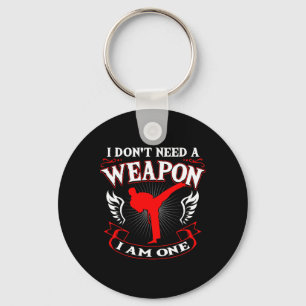 I Don't Need A Weapon I Am One Karate Martial Arts Key Ring