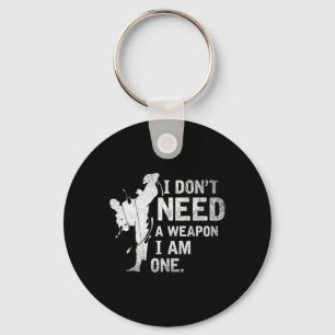I Dont Need A Weapon I Am One Martial Arts Karate Key Ring
