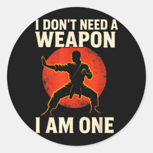I Dont Need A Weapon - Karate Lovers Taekwondo Classic Round Sticker