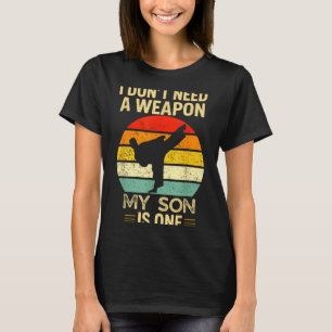 I Dont Need A Weapon My Son Taekwondo Retro Style T-Shirt