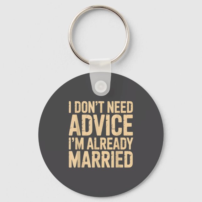 I Don't Need Advice I'm Already Married Daily Marr Key Ring (Front)