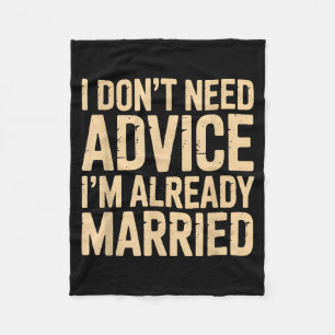 I Dont Need Advice Im Already Married Daily Marrie Fleece Blanket