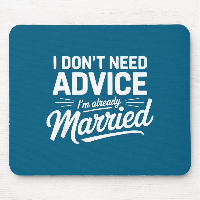 I Don't Need Advice I'm Already Married Relationsh Mouse Mat (Front)